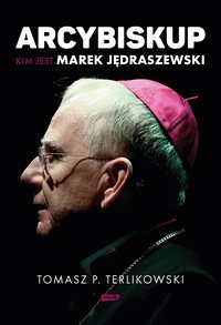 Arcybiskup. Kim jest Marek Jędraszewski - Tomasz P. Terlikowski - ebook