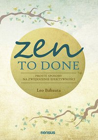 Zen To Done. Proste sposoby na zwiększenie efektywności - Leo Babauta - ebook