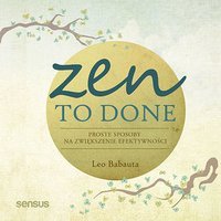 Zen To Done. Proste sposoby na zwiększenie efektywności - Leo Babauta - audiobook