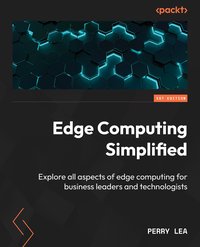 Edge Computing Simplified - Perry Lea - ebook