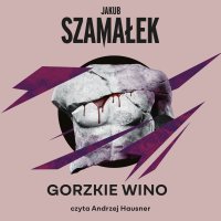 Gorzkie wino - Jakub Szamałek - audiobook