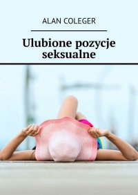 Ulubione pozycje seksualne - Alan Coleger - ebook