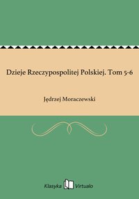 Dzieje Rzeczypospolitej Polskiej. Tom 5-6 - Jędrzej Moraczewski - ebook
