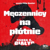Męczennicy na płótnie - Hanna Szczukowska-Białys - audiobook