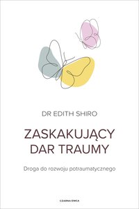 Zaskakujący dar traumy - Edith Shiro - ebook