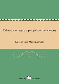 Zabawy wierszem dla płci piękney poświęcone - Kajetan Jaxa Marcinkowski - ebook