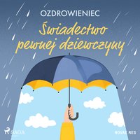 Świadectwo pewnej dziewczyny - Ozdrowieniec - audiobook