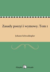 Zasady poezyi i wymowy. Tom 1 - Johann Schwaldopler - ebook