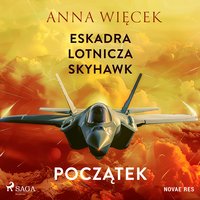 Eskadra lotnicza Skyhawk - Początek - Anna Więcek - audiobook