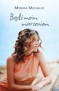 Bądź moim marzeniem - Monika Michalik - ebook