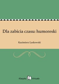 Dla zabicia czasu: humoreski - Kazimierz Laskowski - ebook