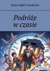 Podróże w czasie - Ilona Sądel-Gredecka - ebook