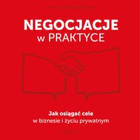 Negocjacje w praktyce. Jak osiągać cele w biznesie i życiu prywatnym - Paweł Kowalewski - audiobook