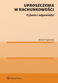 Uproszczenia w rachunkowości. Pytania i odpowiedzi - Michał Topulniak - ebook