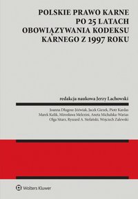 Polskie prawo karne po 25 latach obowiązywania Kodeksu karnego z 1997 roku - Jerzy Lachowski - ebook