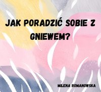 Jak poradzić sobie z gniewem? - Milena Romanowska - ebook