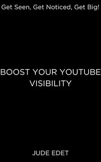 Boost Your Youtube Visibility - Jude Edet - ebook
