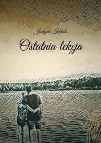 Ostatnia lekcja - Justyna Kalata - ebook