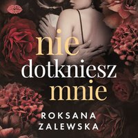 Nie dotkniesz mnie - Roksana Zalewska - audiobook