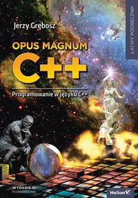 Opus magnum C++. Programowanie w języku C++. Wydanie 3 poprawione. Komplet - Jerzy Grębosz - ebook