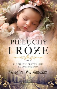 Pieluchy i róże - Weronika Wierzchowska - ebook