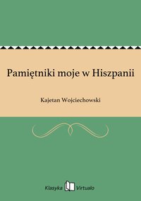 Pamiętniki moje w Hiszpanii - Kajetan Wojciechowski - ebook