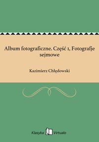 Album fotograficzne. Część 1, Fotografje sejmowe - Kazimierz Chłędowski - ebook