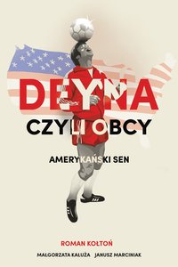 Deyna czyli obcy. Amerykański sen - Małgorzata Kałuża - ebook
