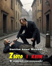 Złoto i krew. W szponach czerezwyczajki - Stanislaw Antoni Wotowski - ebook