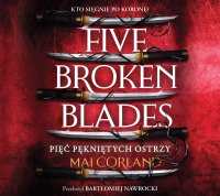 Five Broken Blades. Pięć pękniętych ostrzy. Tom 1 - Mai Corland - audiobook