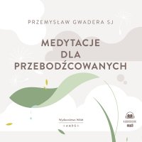 Medytacje dla przebodźcowanych - Przemysław Gwadera SJ - audiobook