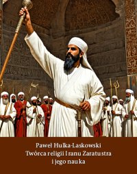 Twórca religii Iranu Zaratusztra i jego nauka - Paweł Hulka - ebook