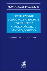 Postępowanie nadzorcze w sprawie stwierdzenia nieważności aktu samorządowego - Ewelina Żelasko-Makowska - ebook