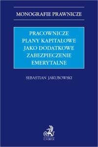 Pracownicze plany kapitałowe jako dodatkowe zabezpieczenie emerytalne - Sebastian Jakubowski - ebook