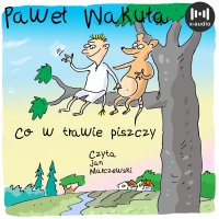 Co w trawie piszczy - Paweł Wakuła - audiobook