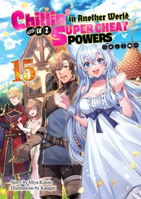 Chillin’ in Another World with Level 2. Super Cheat Powers. Volume 15 - Miya Kinojo - ebook