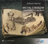 Michał Strogow. Z Moskwy do Irkucka - Juliusz Verne - audiobook
