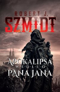 Apokalipsa według Pana Jana - Robert J. Szmidt - ebook