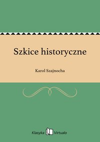 Szkice historyczne - Karol Szajnocha - ebook