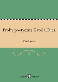 Próby poetyczne Karola Kucz - Karol Kucz - ebook