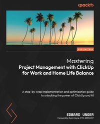 Mastering Project Management with ClickUp for Work and Home Life Balance - Edward Unger - ebook