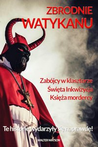 Zbrodnie Watykanu. Te historie wydarzyły się naprawdę! - Antoni Kurek - ebook