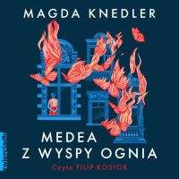 Medea z Wyspy Ognia - Magda Knedler - audiobook