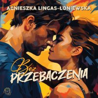 Bez przebaczenia - Agnieszka Lingas-Łoniewska - audiobook