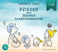 Dziecko dla średnio zaawansowanych - Leszek K. Talko - audiobook