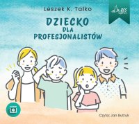 Dziecko dla profesjonalistów - Leszek K. Talko - audiobook