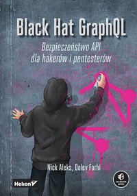 Black Hat GraphQL. Bezpieczeństwo API dla hakerów i pentesterów - Nick Aleks - ebook