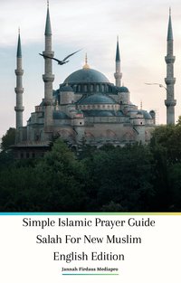 Simple Islamic Prayer Guide Salah For New Muslim - Jannah Firdaus Mediapro - ebook