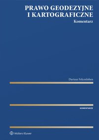 Prawo geodezyjne i kartograficzne. Komentarz - Dariusz Felcenloben - ebook