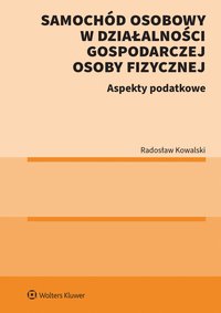 Samochód osobowy w działalności gospodarczej osoby fizycznej. Aspekty podatkowe - Radosław Kowalski - ebook